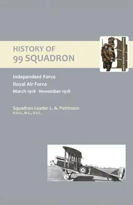 DEJINY 99. ESKADRY. Nezávislé sily. Kráľovské vzdušné sily. Marec 1918 - november 1918 - HISTORY OF 99 SQUADRON. Independent Force. Royal Air Force. March, 1918 - November, 1918