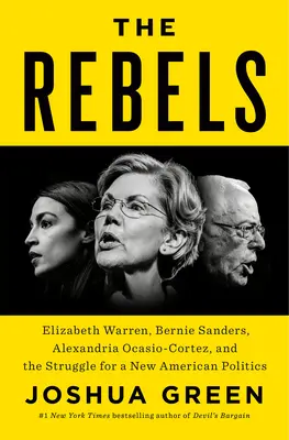 Vzbúrenci: Elizabeth Warrenová, Bernie Sanders, Alexandria Ocasio-Cortezová a boj o novú americkú politiku - The Rebels: Elizabeth Warren, Bernie Sanders, Alexandria Ocasio-Cortez, and the Struggle for a New American Politics
