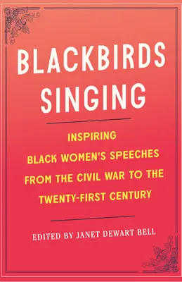 Blackbirds Singing (Čierne vtáky spievajú): Inšpirujúce prejavy černošských žien od občianskej vojny po dvadsiate prvé storočie - Blackbirds Singing: Inspiring Black Women's Speeches from the Civil War to the Twenty-First Century
