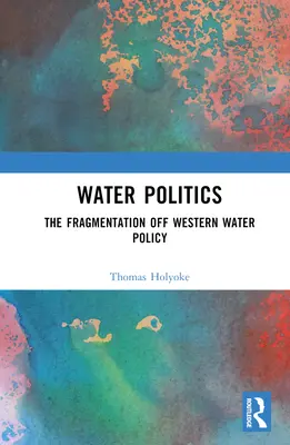 Vodná politika: Fragmentácia západnej vodnej politiky - Water Politics: The Fragmentation of Western Water Policy
