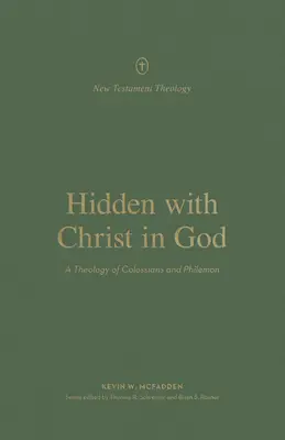 Skrytý s Kristom v Bohu: Teológia Listu Kolosanom a Filemonovi - Hidden with Christ in God: A Theology of Colossians and Philemon