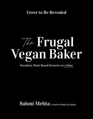 Jednoduché vegánske pečenie: Vegánske koláče, sušienky, tvarohové koláčiky a iné - Vegan Baking Made Simple: The Ultimate Resource for Indulgent Cakes, Cookies, Cheesecakes & More