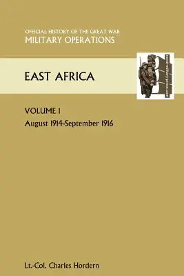 Východná Afrika 1. zväzok. August 1914 - september 1916. Oficiálne dejiny Veľkej vojny Ostatné divadlá - East Africa Volume 1. August 1914-September 1916. Official History of the Great War Other Theatres