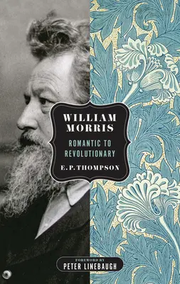William Morris: Morris: od romantika k revolucionárovi - William Morris: Romantic to Revolutionary