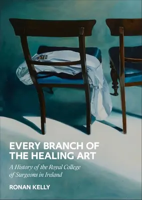 Každé odvetvie liečiteľského umenia: História Rcsi - Every Branch of the Healing Art: A History of the Rcsi