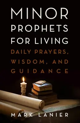 Malí proroci pre život: Denné modlitby, múdrosť a vedenie - Minor Prophets for Living: Daily Prayers, Wisdom, and Guidance