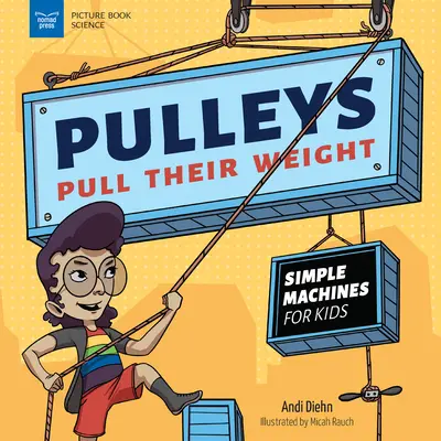 Kladky ťahajú svoju váhu: Jednoduché stroje pre deti - Pulleys Pull Their Weight: Simple Machines for Kids
