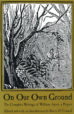 Na vlastnej pôde: Úplné spisy Williama Apessa, Pequota - On Our Own Ground: The Complete Writings of William Apess, a Pequot