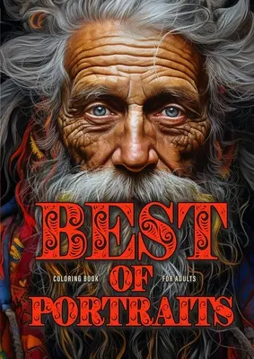 Najlepšie z portrétov Omaľovánky pre dospelých: A life well lived, Winter Girls and Boys, Crazy: Portrait Faces Coloring Book for Adults Grayscale Najlepšie z dobre prežitého života - Best of Portraits Coloring Book for Adults: Portrait Faces Coloring Book for Adults Grayscale Best of A life well lived, Winter Girls and Boys, Crazy