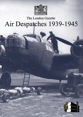 Letecké depeše London Gazette 1939-45 - London Gazette Air Despatches 1939-45