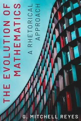 Vývoj matematiky: Rétorický prístup - The Evolution of Mathematics: A Rhetorical Approach