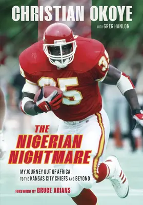 Nigérijská nočná mora: Moja cesta z Afriky do Kansas City Chiefs a ešte ďalej - The Nigerian Nightmare: My Journey Out of Africa to the Kansas City Chiefs and Beyond