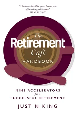 Príručka pre dôchodcovské kaviarne: Deväť urýchľovačov pre úspešný odchod do dôchodku - The Retirement Caf Handbook: Nine Accelerators for a Successful Retirement
