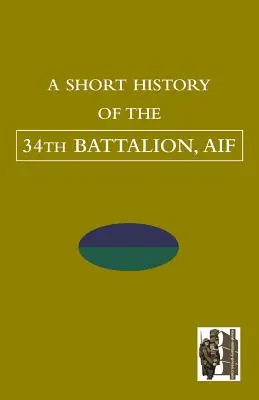 Krátka história 34. bataliónu, AIF - SHORT HISTORY OF THE 34th BATTALION, AIF