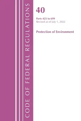 Zákonník federálnych predpisov, Hlava 40 Ochrana životného prostredia 425-699, revidovaný k 1. júlu 2022 (Úrad federálneho registra (U S )) - Code of Federal Regulations, Title 40 Protection of the Environment 425-699, Revised as of July 1, 2022 (Office of the Federal Register (U S ))