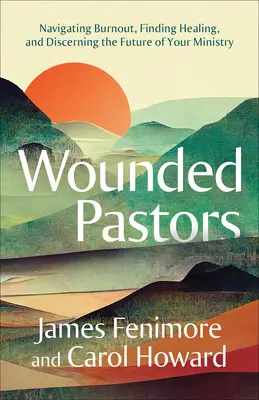Zranení pastori: Pápežský pastor: Ako prekonať vyhorenie, nájsť uzdravenie a rozlíšiť budúcnosť svojej služby - Wounded Pastors: Navigating Burnout, Finding Healing, and Discerning the Future of Your Ministry