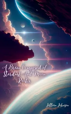 Mozog zložený z hviezdneho prachu a mesačných kameňov - A Brain Composed of Stardust And Moon Rocks