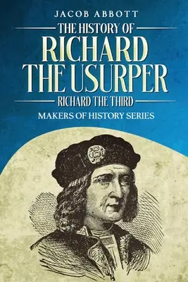 Dejiny Richarda Uzurpátora (Richarda Tretieho): Séria Tvorcovia dejín - The History of Richard the Usurper (Richard the Third): Makers of History Series