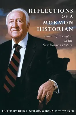 Reflections of a Mormon Historian: Leonard J. Arrington o nových mormonských dejinách - Reflections of a Mormon Historian: Leonard J. Arrington on the New Mormon History