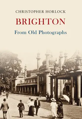 Brighton zo starých fotografií - Brighton From Old Photographs