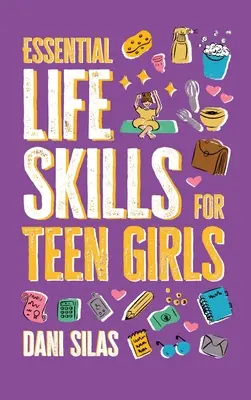 Základné životné zručnosti pre dospievajúce dievčatá: Príručka na zvládnutie domácnosti, zdravia, peňazí a rutiny pre nezávislý život - Essential Life Skills for Teen Girls: A Guide to Managing Your Home, Health, Money, and Routine for an Independent Life