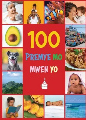 Mojich prvých 100 slov v haitskej kreolčine: Premye 100 mo mwen yo - My First 100 Words in Haitian Creole: Premye 100 mo mwen yo