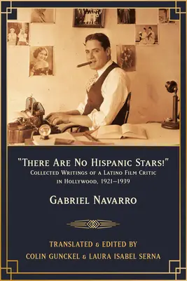 There Are No Hispanic Stars! Hviezdne hviezdy: Zborník latinskoamerických filmových kritikov v Hollywoode v rokoch 1921 - 1939 - There Are No Hispanic Stars!: Collected Writings of a Latino Film Critic in Hollywood, 1921-1939