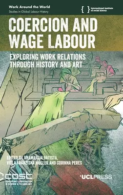 Nátlak a mzdová práca: Vydieranie: skúmanie pracovných vzťahov prostredníctvom histórie a umenia - Coercion and Wage Labour: Exploring work relations through history and art