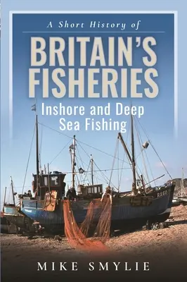 Krátke dejiny britského rybolovu: Pobrežný a hlbokomorský rybolov - stručná história britského rybárstva - A Short History of Britain's Fisheries: Inshore and Deep Sea Fishing