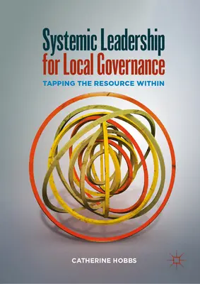 Systémové vedenie pre miestnu samosprávu: Vydarené vedenie pre miestne samosprávy: Využitie vnútorných zdrojov - Systemic Leadership for Local Governance: Tapping the Resource Within