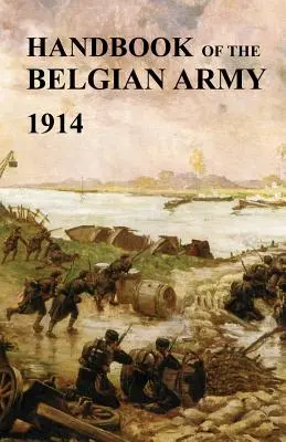 Príručka belgickej armády 1914 (The (British) General Staff War Office) - Handbook of the Belgian Army 1914 (The (British) General Staff War Office)