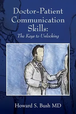 Komunikačné zručnosti medzi lekárom a pacientom: Kľúče k odomknutiu - Doctor-Patient Communication Skills: The Keys to Unlocking