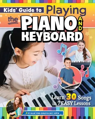 Detský sprievodca hrou na klavír a klávesy: Naučte sa 30 piesní v 7 jednoduchých lekciách - Kids' Guide to Playing the Piano and Keyboard: Learn 30 Songs in 7 Easy Lessons
