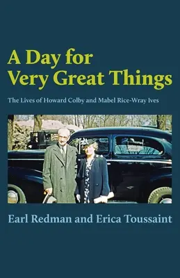 Deň pre veľmi veľké veci: Deň pre veľké veci: Život Howarda Colbyho a Mabel Rice-Wray Ivesovej - A Day for Very Great Things: The Lives of Howard Colby and Mabel Rice-Wray Ives