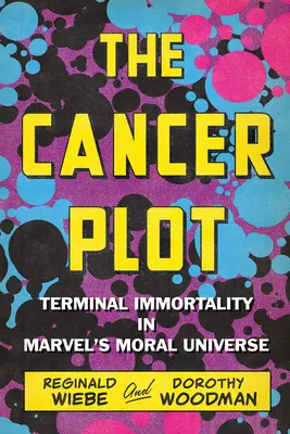 Zápletka s rakovinou: Terminálna nesmrteľnosť v morálnom vesmíre Marvelu - The Cancer Plot: Terminal Immortality in Marvel's Moral Universe