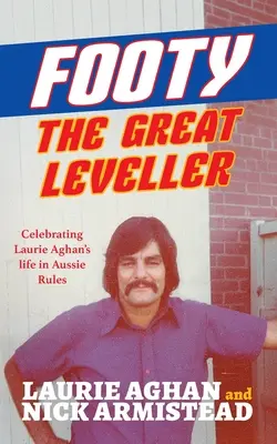 Footy Veľký vyrovnávač: Oslava života Laurieho Aghana v Aussie Rules - Footy The Great Leveller: Celebrating Laurie Aghan's life in Aussie Rules