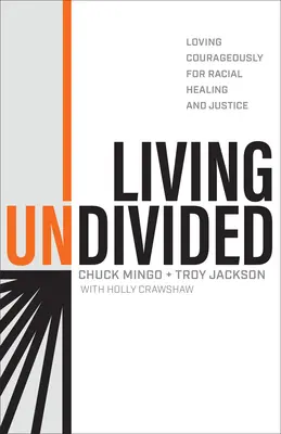 Žiť nerozdelene: Milovať odvážne pre rasové uzdravenie a spravodlivosť - Living Undivided: Loving Courageously for Racial Healing and Justice