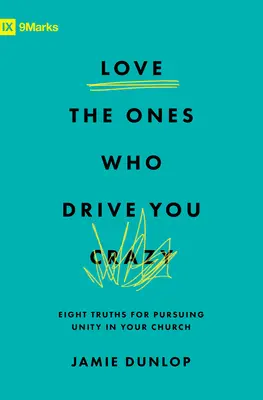 Milujte tých, ktorí vás privádzajú do šialenstva: Osm právd na dosiahnutie jednoty vo vašom zbore - Love the Ones Who Drive You Crazy: Eight Truths for Pursuing Unity in Your Church