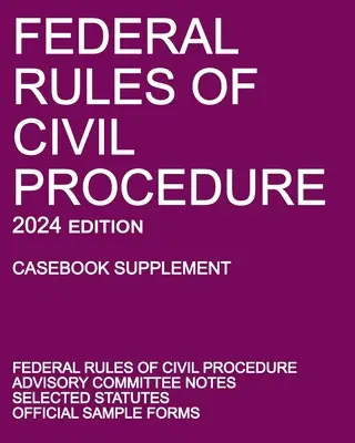 Federálne pravidlá občianskeho súdneho konania; vydanie 2024 (Casebook Supplement): S poznámkami poradného výboru, vybranými zákonmi a úradnými formulármi - Federal Rules of Civil Procedure; 2024 Edition (Casebook Supplement): With Advisory Committee Notes, Selected Statutes, and Official Forms