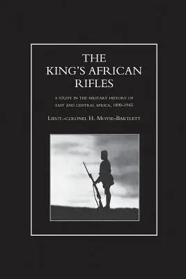 KRÁĽOVE AFRICKÉ PUŠKY. Štúdia o vojenských dejinách východnej a strednej Afriky v rokoch 1890 - 1945, prvý zväzok - KING'S AFRICAN RIFLES. A Study in the Military History of East and Central Africa, 1890-1945 Volume One