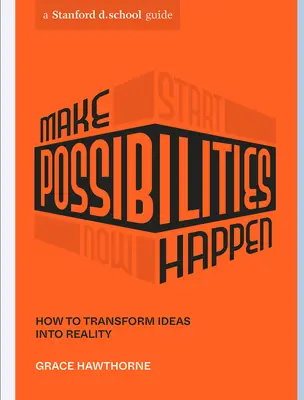 Uskutočniť možnosti: Ako premeniť nápady na skutočnosť - Make Possibilities Happen: How to Transform Ideas Into Reality