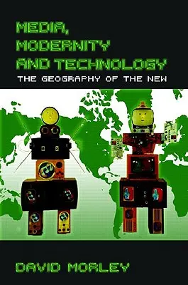 Médiá, modernita a technológie: Geografia nového - Media, Modernity and Technology: The Geography of the New