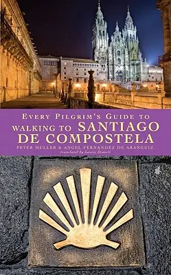 Sprievodca každého pútnika pri putovaní do Santiaga de Compostela - Every Pilgrim's Guide to Walking to Santiago de Compostela