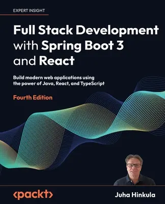 Full Stack Development with Spring Boot 3 and React - štvrté vydanie: Vytváranie moderných webových aplikácií s využitím sily jazykov Java, React a TypeScript - Full Stack Development with Spring Boot 3 and React - Fourth Edition: Build modern web applications using the power of Java, React, and TypeScript