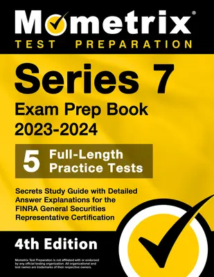Series 7 Exam Prep Book 2023-2024 - 5 Full-Length Practice Tests, Secrets Study Guide with Detailed Answer Explanations for FINRA General Securiti - Series 7 Exam Prep Book 2023-2024 - 5 Full-Length Practice Tests, Secrets Study Guide with Detailed Answer Explanations for the FINRA General Securiti