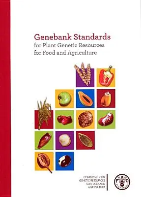Štandardy génovej banky pre rastlinné genetické zdroje pre výživu a poľnohospodárstvo (Organizácia pre výživu a poľnohospodárstvo (Fao)) - Genebank Standards for Plant Genetic Resources for Food and Agriculture (Food and Agriculture Organization (Fao))