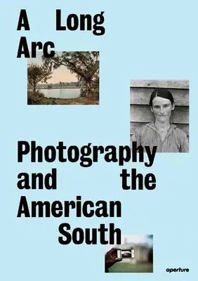 Dlhý oblúk: Fotografia a americký juh: Od roku 1845 - A Long Arc: Photography and the American South: Since 1845