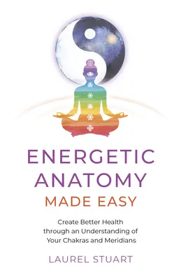 Jednoduchá energetická anatómia: Lepšie zdravie vďaka pochopeniu čakier a meridiánov - Energetic Anatomy Made Easy: Create Better Health Through an Understanding of Your Chakras and Meridians