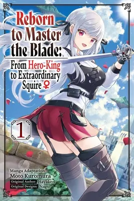 Znovuzrodenie, aby ovládol čepeľ: (Manga): Od kráľa hrdinov k výnimočnému panošovi, zv. 1 - Reborn to Master the Blade: From Hero-King to Extraordinary Squire, Vol. 1 (Manga)