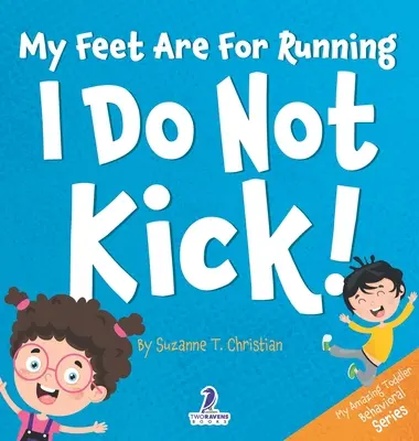 Moje nohy sú na behanie. Ja nekopem!: Kniha pre batoľatá s témou afirmácií o tom, že nekopem (od 2 do 4 rokov) - My Feet Are For Running. I Do Not Kick!: An Affirmation-Themed Toddler Book About Not Kicking (Ages 2-4)